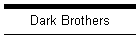 Dark Brothers